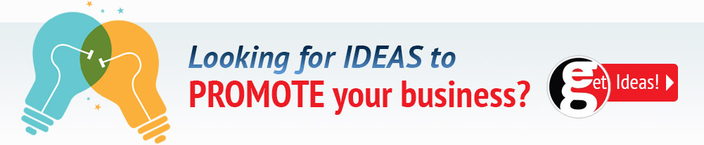 Looking for IDEAS to PROMOTE your business? Get Ideas!